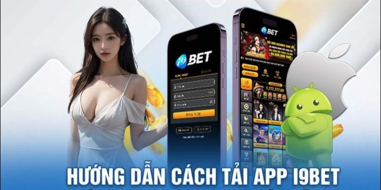 Các bước tải app i9bet hoàn thiện nhất